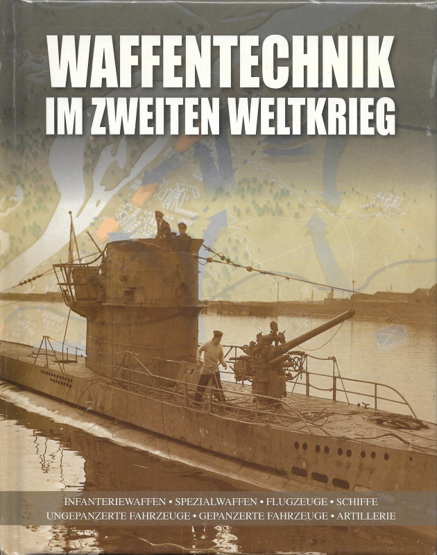 Waffentechnik im Zweiten Weltkrieg Infanteriewaffen Spezialwaffen Flugzeuge Schiffe ungepanzerte Fahrzeuge gepanzerte Fahrzeuge Artillerie - Lüdeke, Alexander