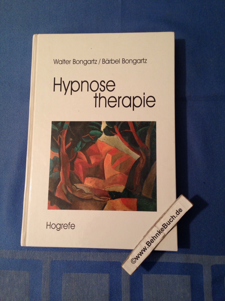 Hypnosetherapie. von Walter Bongartz und Bärbel Bongartz. - Bongartz, Walter und Bärbel. Bongartz