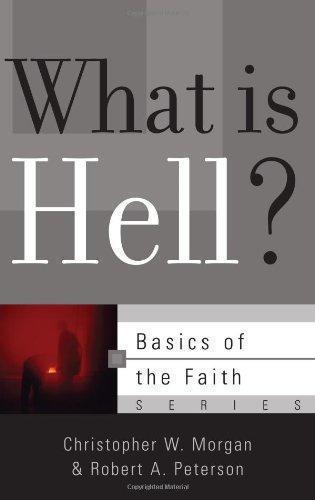 What is Hell? (Basics of the Faith) - Robert A. Peterson,Christopher W. Morgan