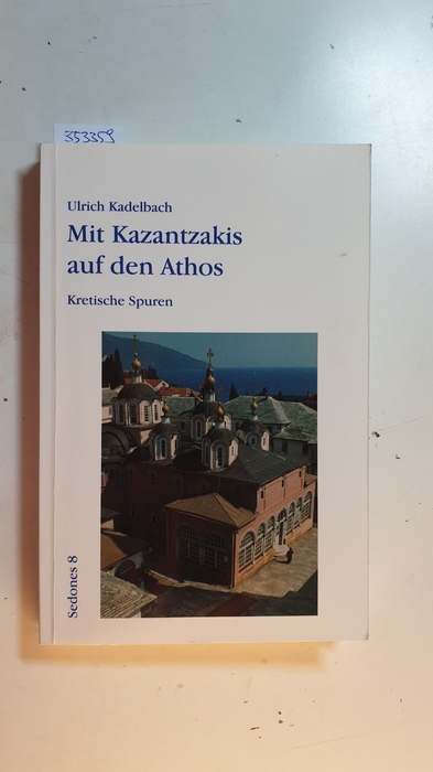 Mit Kazantzakis auf den Athos : kretische Spuren - Kadelbach, Ulrich