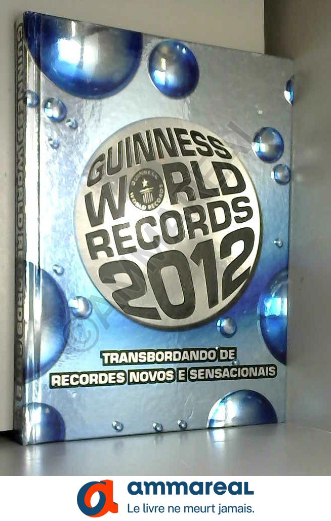 Guinness World Records 2012. Transbordando de Recordes Novos e Sensacionais - Vários Autores