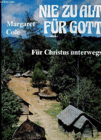 Cole Nie zu alt für Gott : für Christus unterwegs.