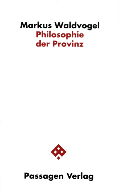 Philosophie der Provinz - Waldvogel, Markus