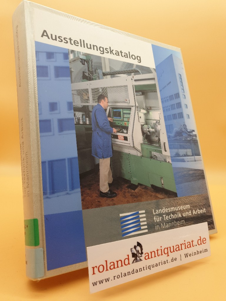 Ausstellungskatalog: Katalog zur Dauerausstellung des Landesmuseums für Technik und Arbeit in Mannheim - Ketterl, Frank, Gerhard Zweckbronner Lothar Suhling u. a.