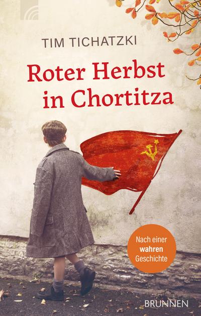 Roter Herbst in Chortitza : Nach einer wahren Geschichte - Tim Tichatzki