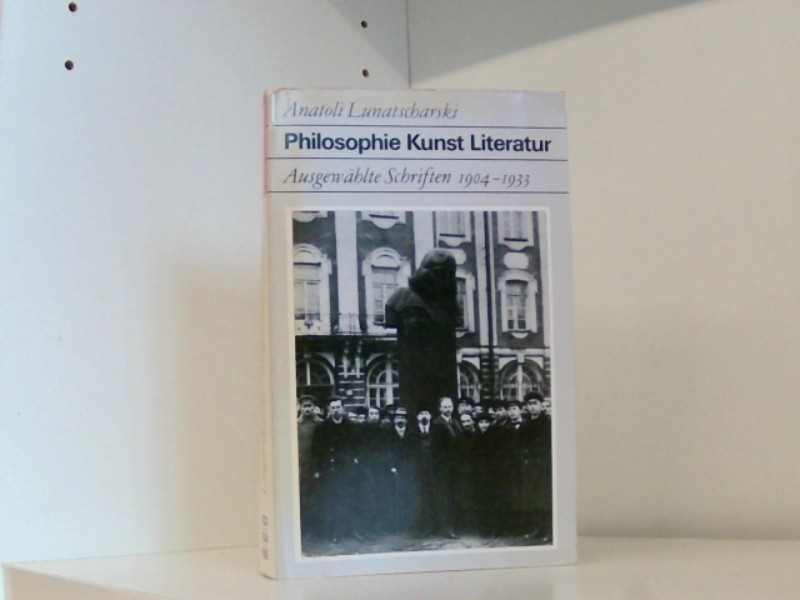 Philosophie, Kunst, Literatur : ausgewählte Schriften 1904 - 1933. - Lunatscharski, Anatoli