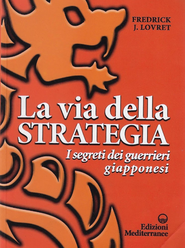 La via della strategia : i segreti dei guerrieri giapponesi - Lovret, Fredrick J.