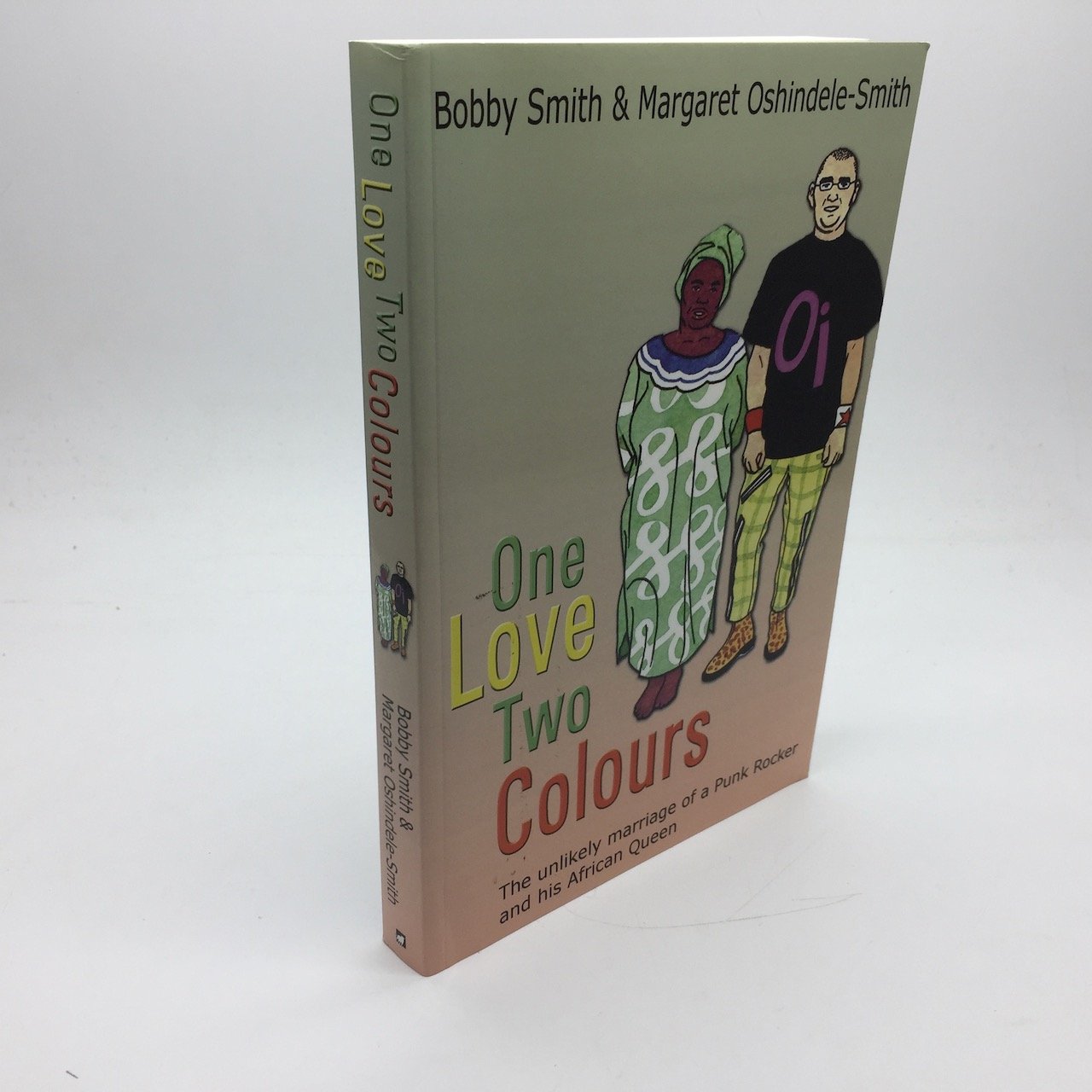 ONE LOVE TWO COLOURS: THE UNLIKELY MARRIAGE OF A PUNK ROCKER AND HIS AFRICAN QUEEN [SIGNED] - SMITH, Bobby, Margaret Oshindele-Smith