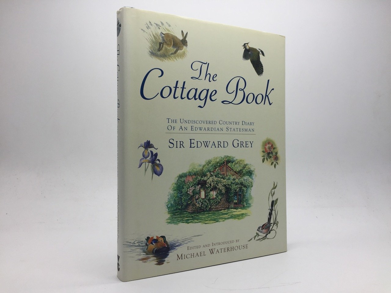 THE COTTAGE BOOK: THE UNDISCOVERED COUNTRY DIARY OF AN EDWARDIAN STATESMAN (SIGNED BY M. WATERHOUSE) - GREY, Sir Edward, Lady Grey, Michael Waterhouse (Ed. & Intro.)