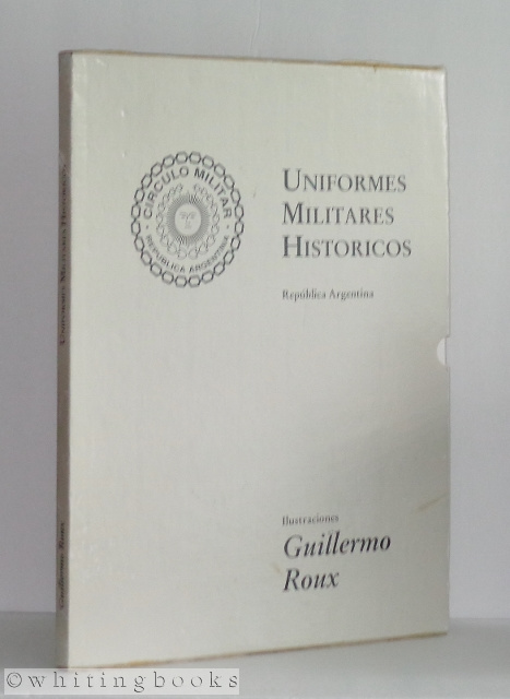 Uniformes Militares Historicos, Republica Argentina Roux, Guillermo; Julio M. Luqui Lagleyze: Fine Soft cover (1994) | Whiting Books