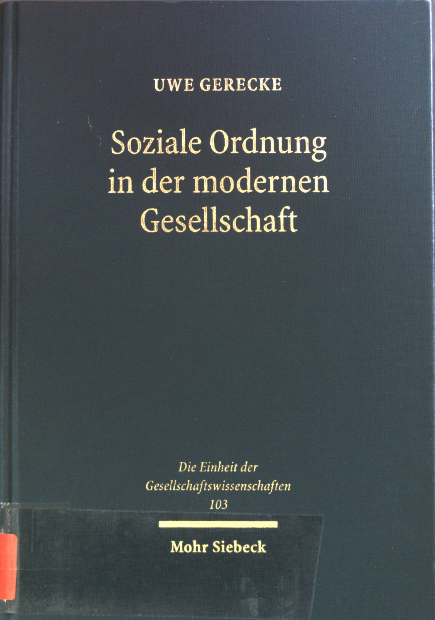 Soziale Ordnung in der modernen Gesellschaft : Ökonomik - Systemtheorie - Ethik. Die Einheit der Gesellschaftswissenschaften ; Bd. 103 - Gerecke, Uwe, Erik Boettcher Hans Albert u. a.