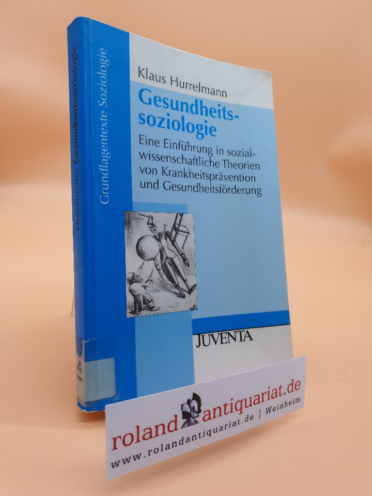 Gesundheitssoziologie: Eine Einführung in sozialwissenschaftliche Theorien von Krankheitsprävention und Gesundheitsförderung (Grundlagentexte Soziologie) - Hurrelmann, Klaus