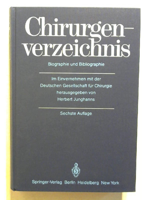 Chirurgenverzeichnis: Biographie und Bibliographie. - Junghanns, H.