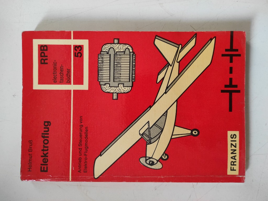 Elektroflug : Antrieb u. Steuerung von Elektro-Flugmodellen. Helmut Bruss / RPB-Elektronik-Taschenbücher ; Nr. 53 - Bruß, Helmut