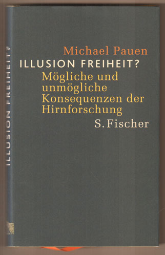 Illusion Freiheit ? Mögliche und unmögliche Konsequenzen der Hirnforschung. - Pauen, Michael