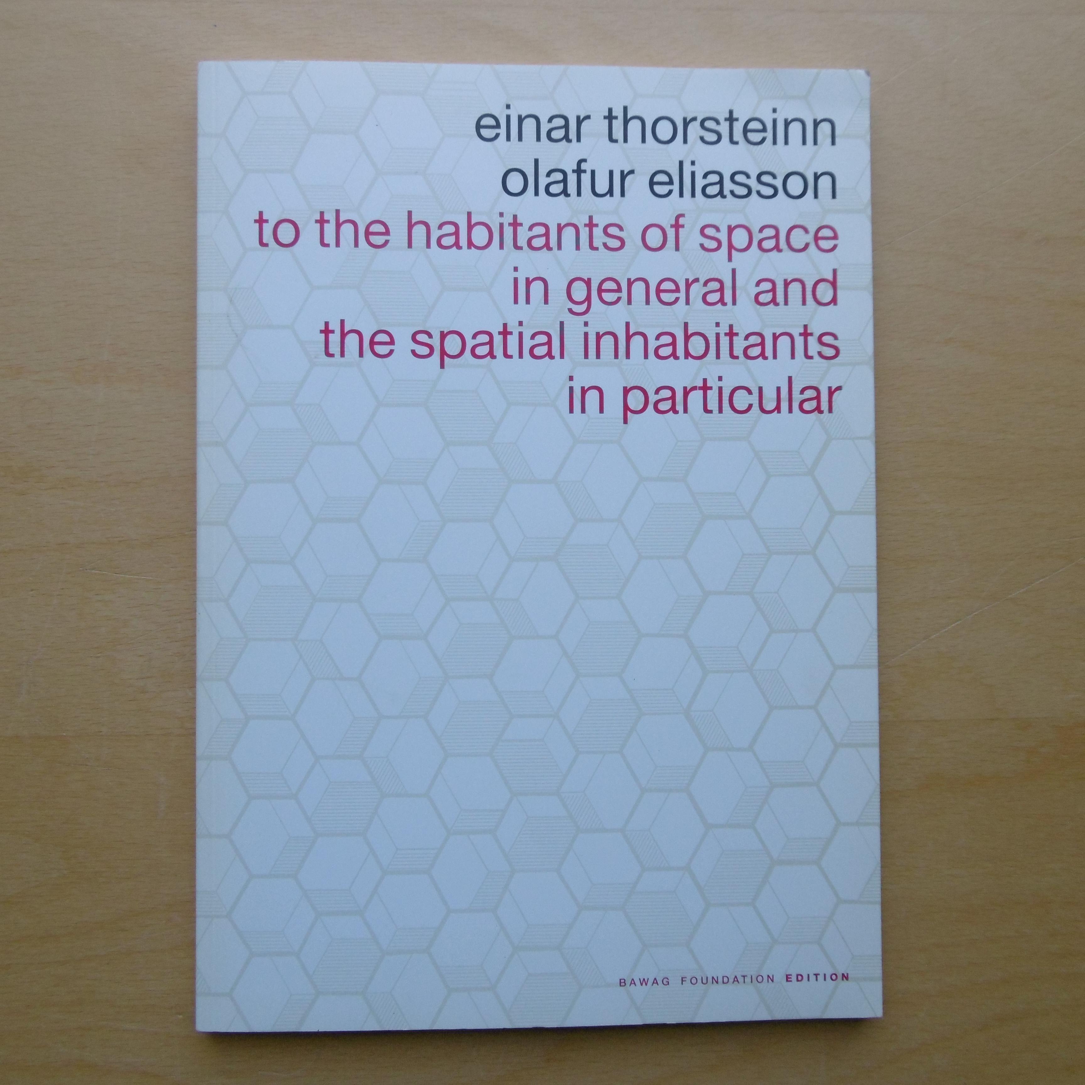 To the habitants of space in general and the spatial inhabitants in particular. - Thosteinn, Einar ; Eliasson, Olafur