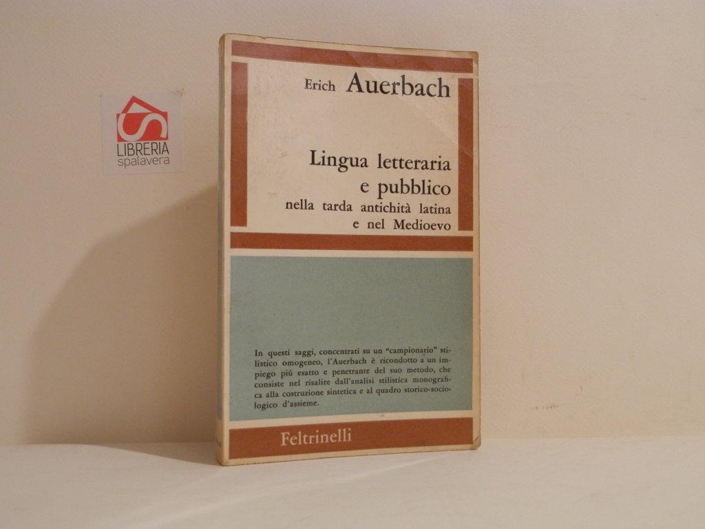 Lingua letteraria e pubblico nella tarda antichità latina e nel Medioevo - Auerbach, Erich