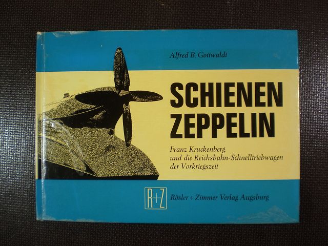 Schienenzeppelin. Franz Kruckenberg und die Reichsbahn-Schnelltriebwagen der Vorkriegszeit 1929-1939 - Gottwaldt, Alfred B.