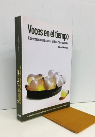 Voces en el tiempo.Conversaciones con el último cine español - Rodríguez, Hilario J. (1963-)