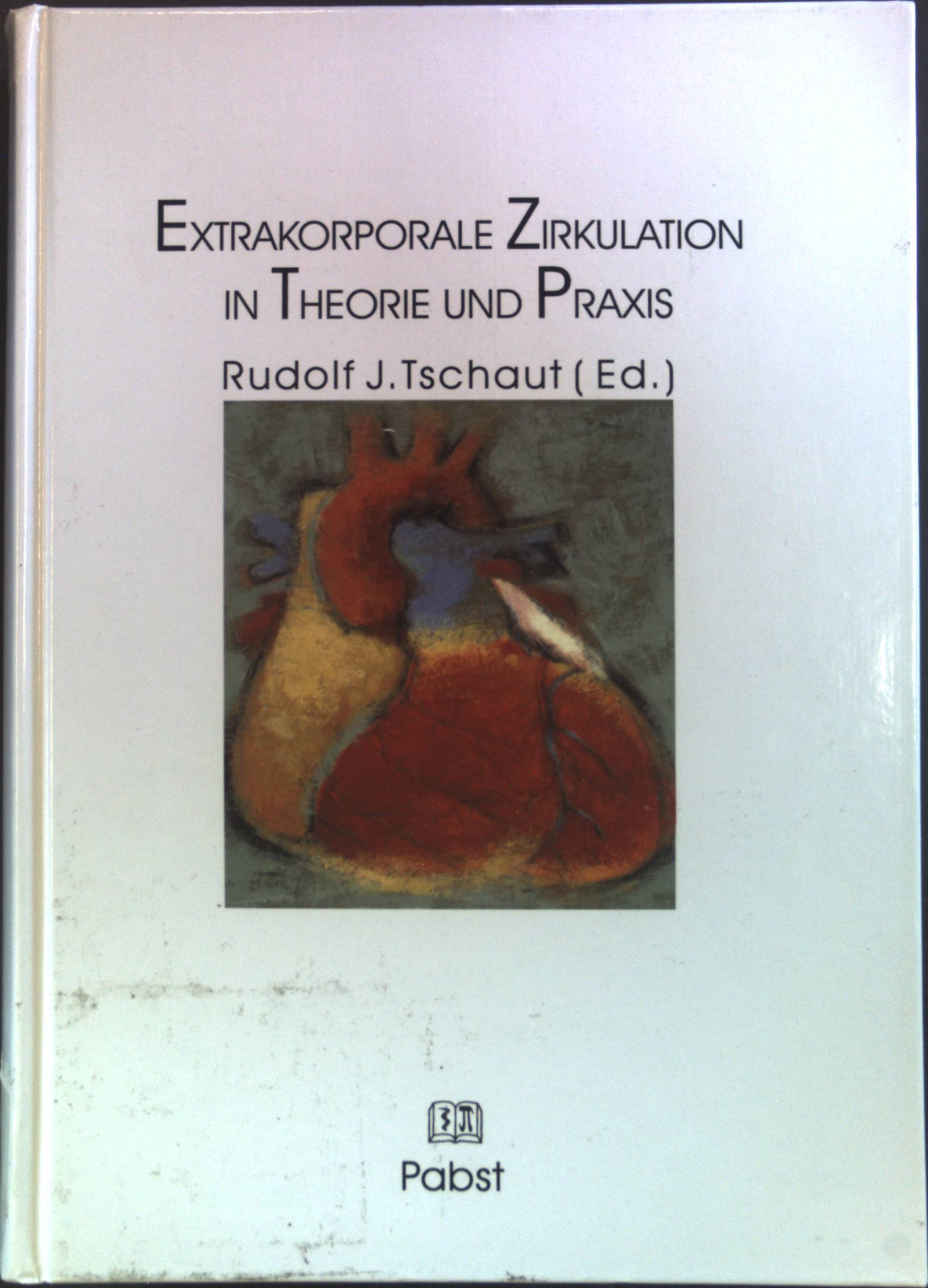 Extrakorporale Zirkulation in Theorie und Praxis. - Tschaut, Rudolf J. (Herausgeber)