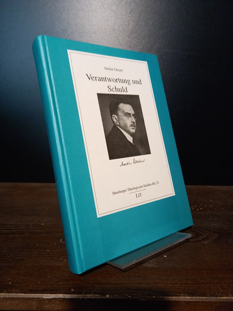 Verantwortung und Schuld. Studien zu Martin Dibelius in der Zeit von 1920 bis 1947. [Von Stefan Geiser]. (= Hamburger Theologische Studien, Band 20). - Geiser, Stefan