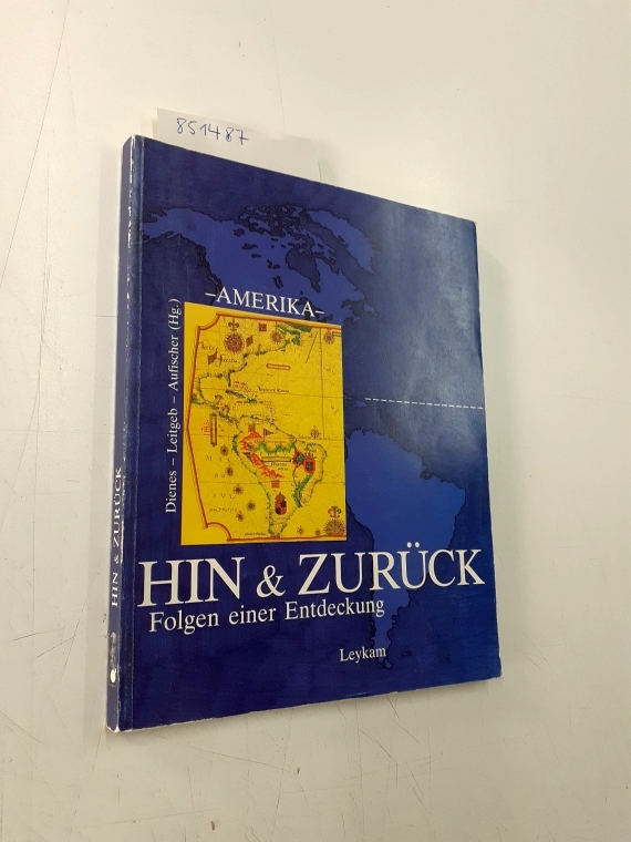 Hin & zurück. Amerika - Folgen einer Entdeckung - Dienes, Gerhard Michael (Hrsg.), Franz (Hrsg.) Leitgeb und Max (Hrsg.) Aufischer