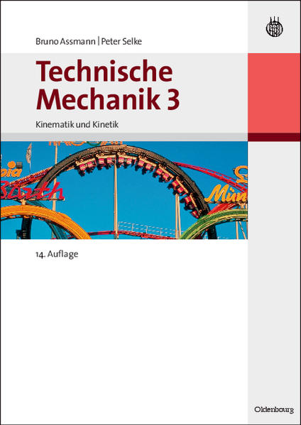 Technische Mechanik 1-3: Technische Mechanik 3 Bd.3 : Kinematik und Kinetik (Oldenbourg Lehrbücher für Ingenieure): Band 3: Kinematik und Kinetik - Bruno, Assmann und Selke Peter