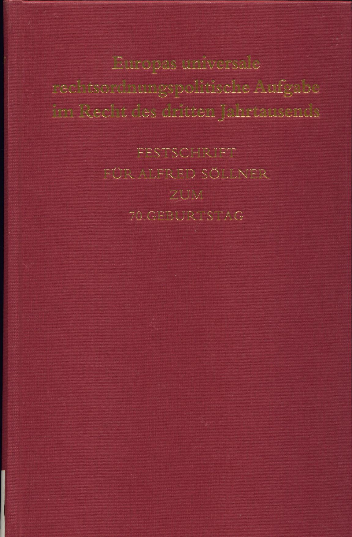 Europas universale rechtsordnungspolitische Aufgabe im Recht des dritten Jahrtausends Festschrift für Alfred Söllner zum 70. Geburtstag - Köbler, Gerhard, Meinhard Heinze und Wolfgang Hromadka