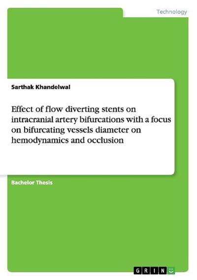 Effect of flow diverting stents on intracranial artery bifurcations with a focus on bifurcating vessels diameter on hemodynamics and occlusion - Sarthak Khandelwal