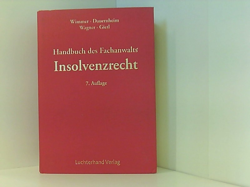 Handbuch des Fachanwalts Insolvenzrecht - Wimmer, Klaus, Jörg Dauernheim Martin Wagner u. a.