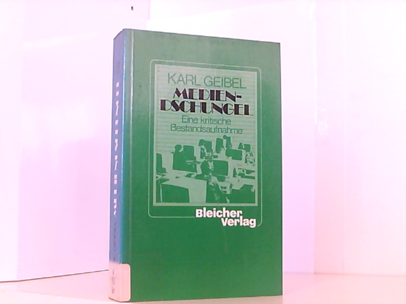 Mediendschungel. Eine kritische Bestandsaufnahme - Geibel, Karl