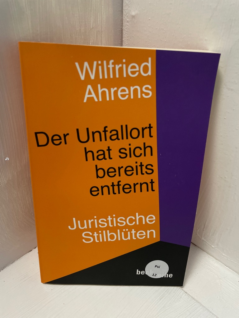 Der Unfallort hat sich bereits entfernt: Juristische Stilblüten Neue juristische Stilblüten - Ahrens, Wilfried