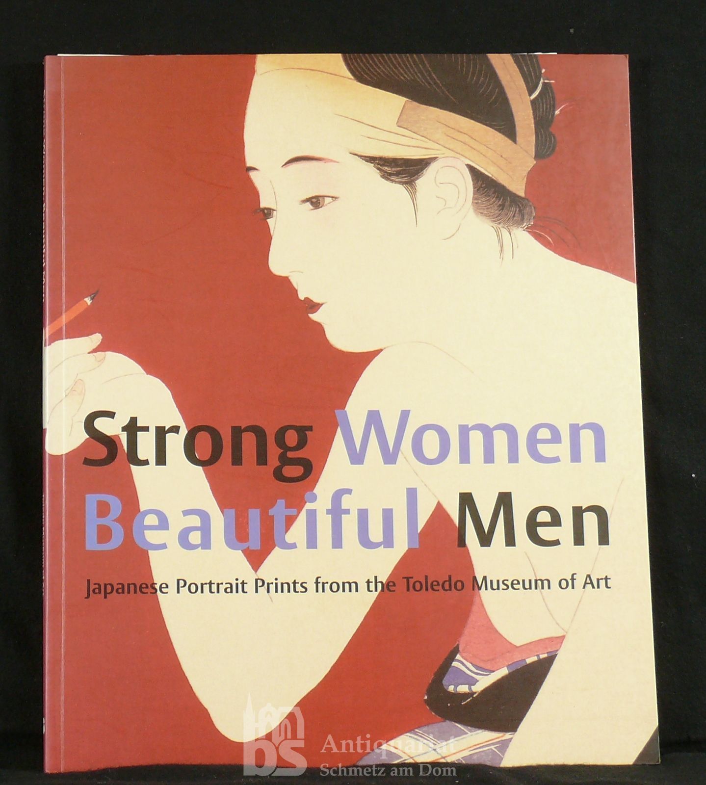 Strong Women Beautiful Men. Japanese Portrait Prints from the Toledo Museum of Art. - Mueller, Laura J.