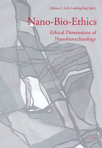 Nano-Bio-Ethics : Ethical Dimensions of Nanobiotechnology - Ach, Johann S. (EDT); Siep, Ludwig (EDT)