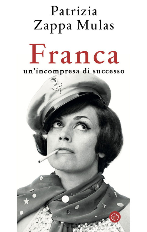 Franca. Un'incompresa Di Successo - Patrizia Zappa Mulas