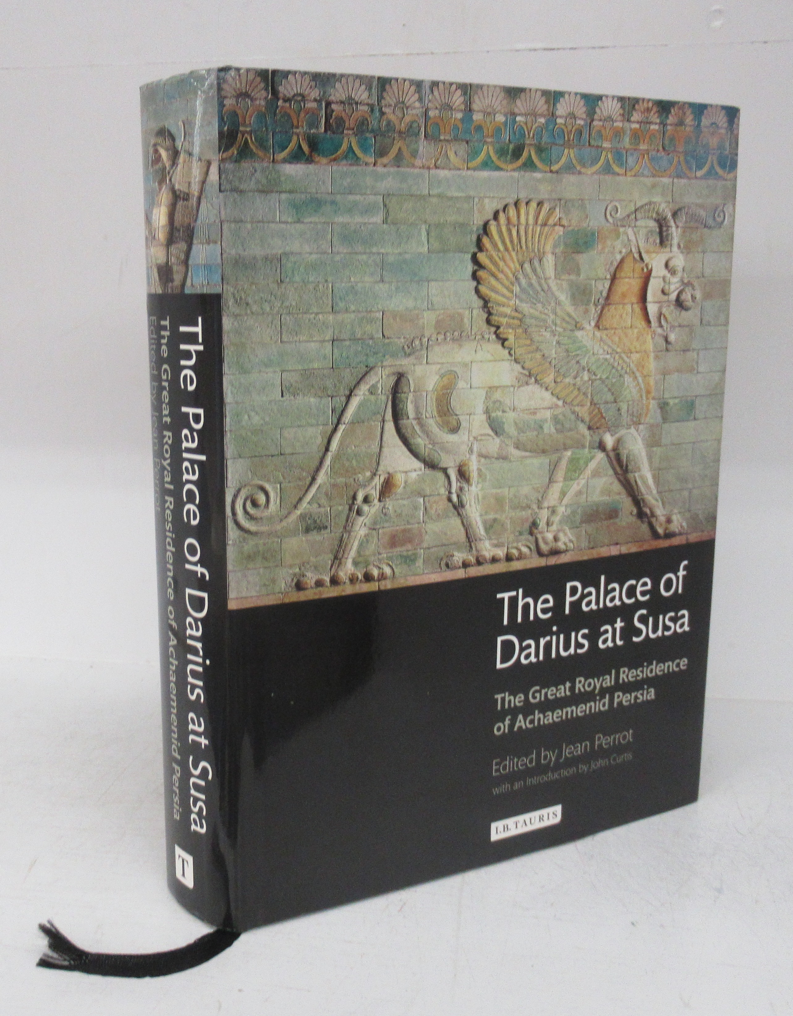 The Palace of Darius at Susa: The Great Royal Residence of Achaemenid Persia - PERROT, Jean (ed.); COLLON, Gerard (trans.)