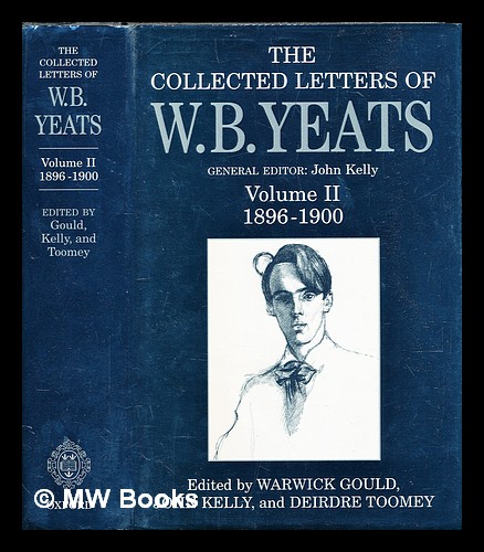 The collected letters of W.B. Yeats : Volume 2, 1896-1900 / edited by Warwick Gould, John Kelly, Deirdre Toomey - Yeats, W. B. (William Butler) (1865-1939)