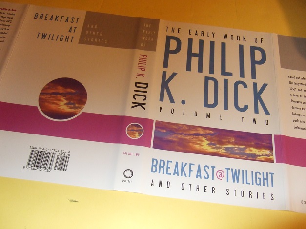 The Early Work of Philip K Dick:Breakfast at Twilight and Other Stories -Volume 2 ( Two / ii )(Survey Team; Hanging Stranger; Eyes Have It; Turning Wheel; Last of the Masters; Strange Eden; Tony & Beetles; Exhibit Piece; Crawlers; Sales Pitch; etc) - Dick, Philip K ( Kindred ); Gregg Rickman, Editor and Introduction