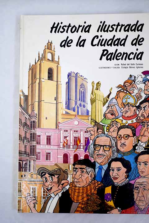 Historia ilustrada de la ciudad de Palencia - Valle Curieses, Rafael del