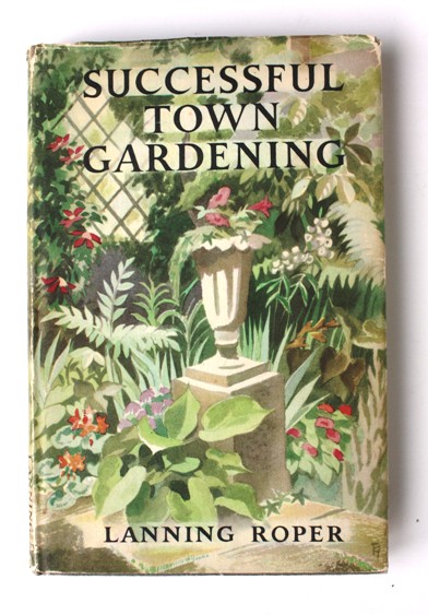 Lanning Roper Successful Town Gardening by Lanning Roper: Fine Hardcover (1957) 1st ...
