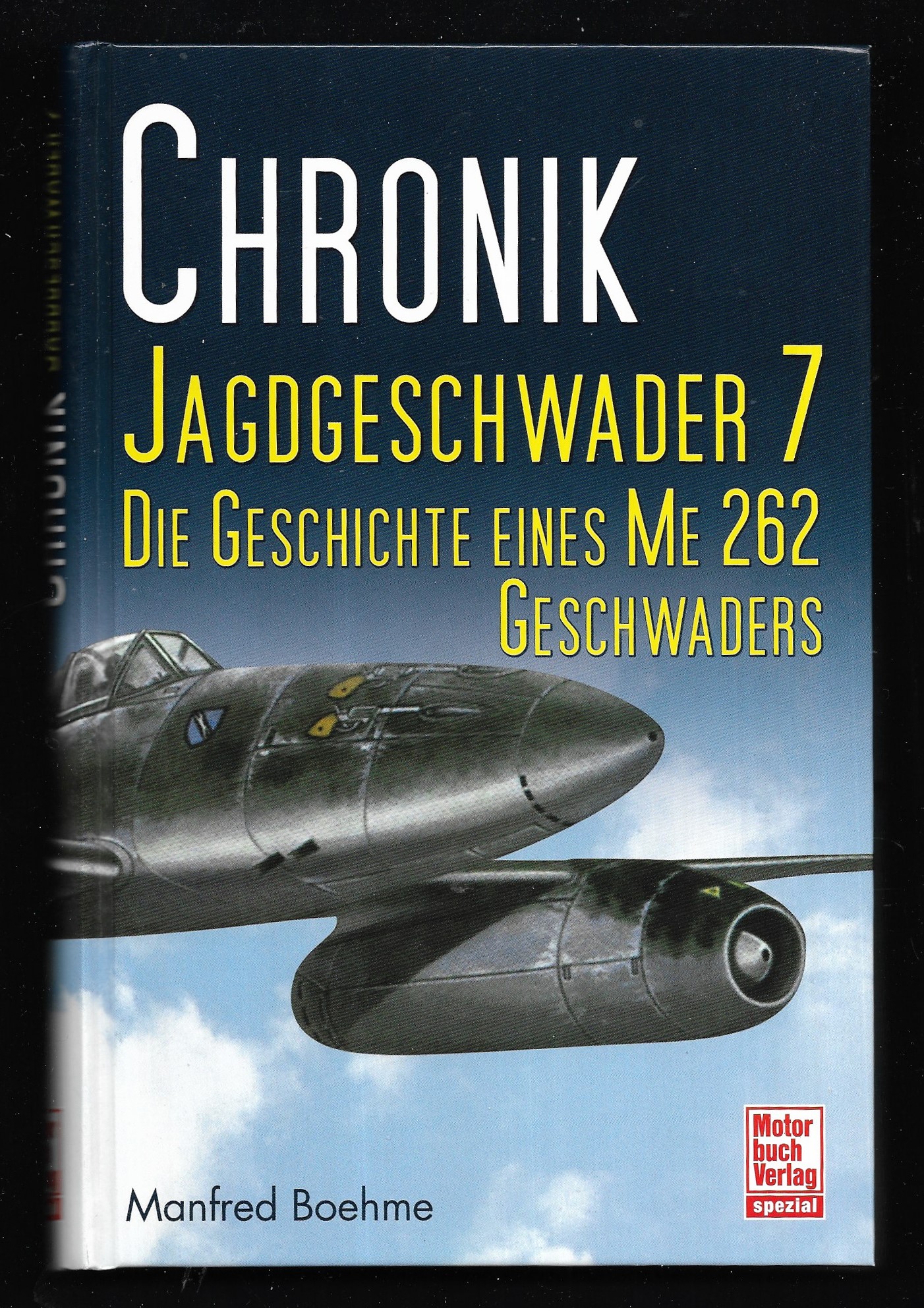 Chronik Jagdgeschwader 7. Die Geschichte eines ME 262 Geschwaders. - BOEHME, Manfred