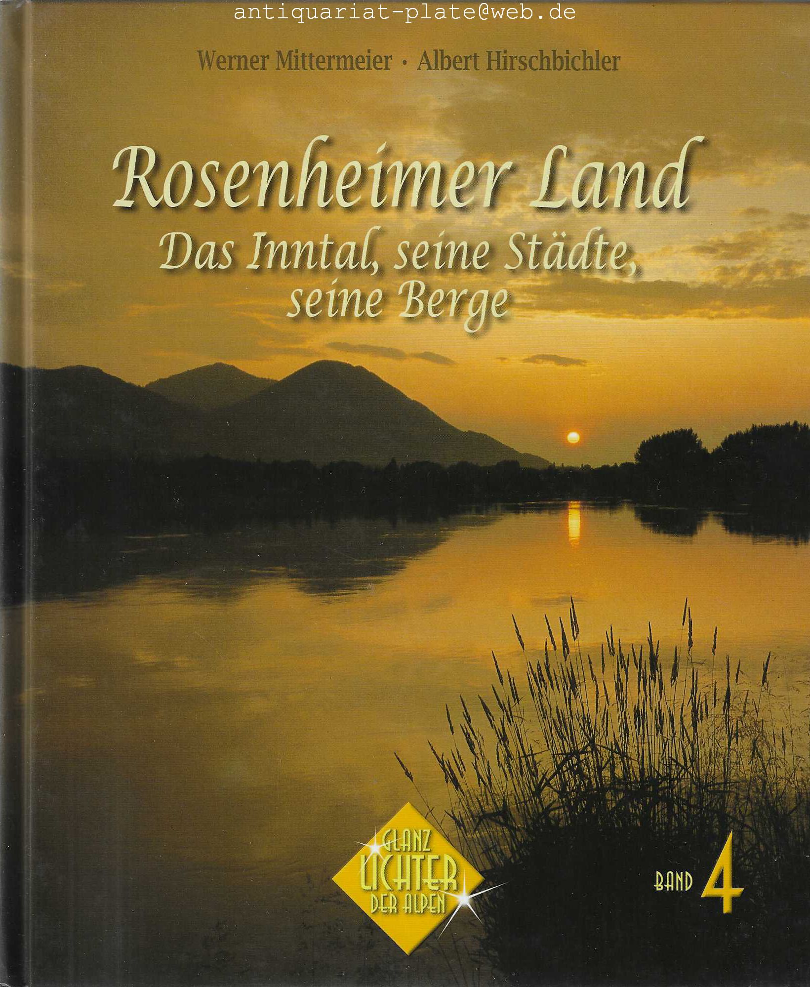 Rosenheimer Land. Das Inntal, seine Städte, seine Berge. Glanzlichter der Alpen. Band 4. - Mittermeier, Werner und Albert Hirschbichler