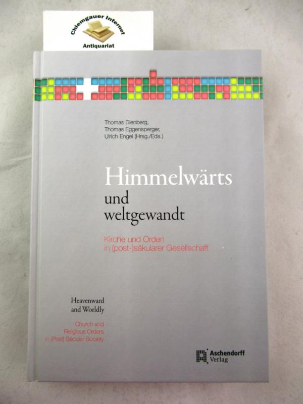 Himmelwärts und weltgewandt : Kirche und Orden in (post-)säkularer Gesellschaft = Heavenward and worldly. - Dienberg, Thomas (Herausgeber)