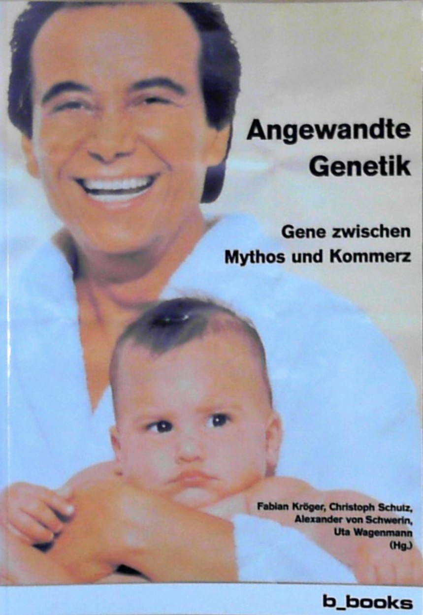 Angewandte Genetik Gene zwischen Mythos und Kommerz - Kröger, Fabian, Christoph Schulz und Alexander Schwerin