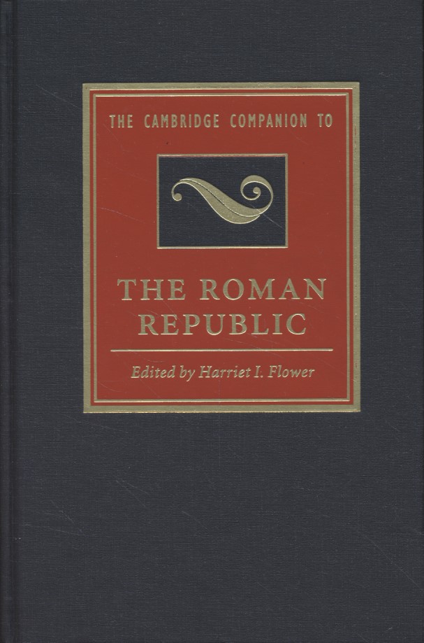 The Cambridge Companion to the Roman Republic. - Flower, Harriet I. (ed.)