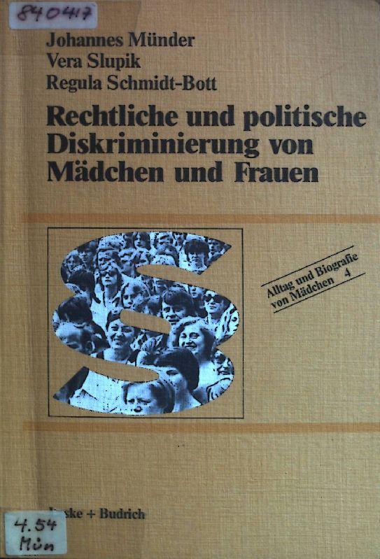 Rechtliche und politische Diskriminierung von Frauen. Alltag und Biografie von Mädchen ; Bd. 4 - Münder, Johannes, Vera Slupik und Regula Schmidt-Bott