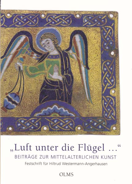 Luft unter die Flügel. Beiträge zur mittelalterlichen Kunst. Festschrift für Hiltrud Westermann-Angerhausen. - Hülsen-Esch, Angela von - Dagmar Taube [Herausgeber]