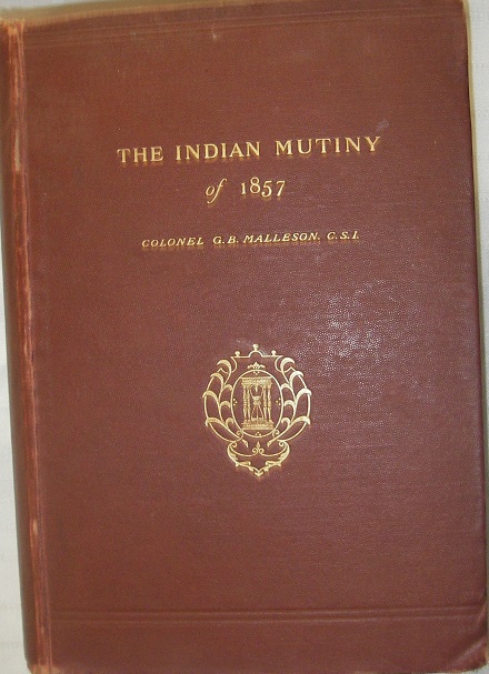 The Indian Mutiny of 1857 - G.B.Malleson.Colonel