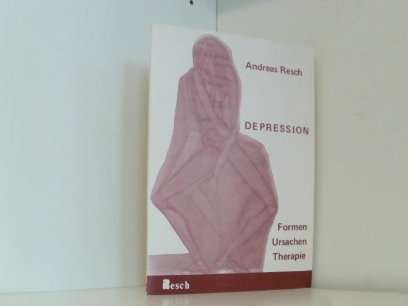 Depression. Formen, Ursachen, Therapie - Resch, Andreas