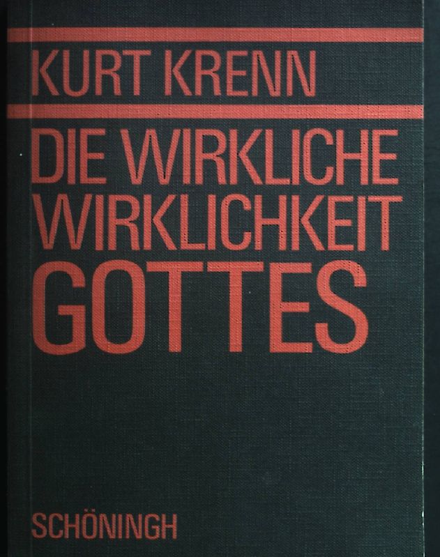 Die wirkliche Wirklichkeit Gottes : Gott in d. Sprache heutiger Probleme. Abhandlungen zur Philosophie, Psychologie, Soziologie der Religion und Ökumenik ; H. 30 - Krenn, Kurt